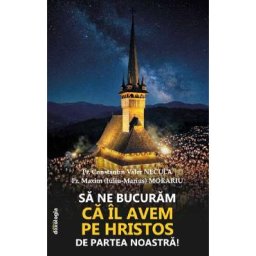 Sa ne bucuram ca il avem pe Hristos de partea noastra! - Preot Constantin Valer Necula, Preot Maxim (Iuliu-Marius) Morariu