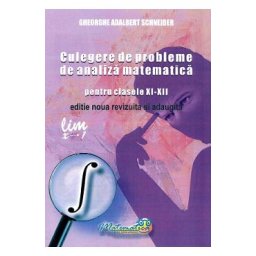 Culegere de probleme de analiza matematica - Clasele 11-12 - Gheorghe Adalbert Schneider