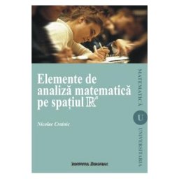 Elemente de analiza matematica pe spatiul R - Nicolae Crainic