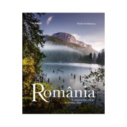 Romania. O poveste fara sfarsit. An Endless Story - Florin Andreescu, Dana Ciolca