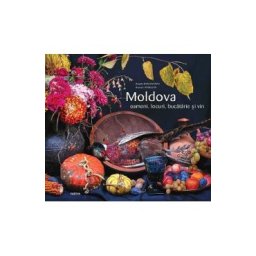 Moldova. Oameni, locuri, bucatarie si vin - Angela Brasoveanu, Roman Rybaleov