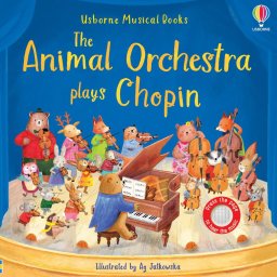 Carte Sonora Usborne Sound Book, Orchestra Animalelor interpreteaza Chopin, The Animal Orchestra Plays Chopin, varsta 12 luni+