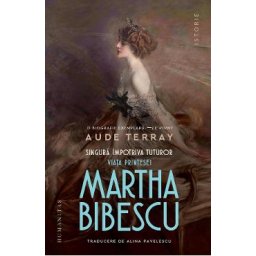 Singura impotriva tuturor. Viata printesei Martha Bibescu - Aude Terray