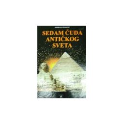 7 ČUDA ANTIČKOG SVETA - Miodrag B. Šijaković