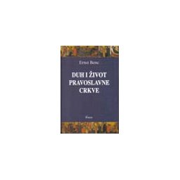 DUH I ŽIVOT PRAVOSLAVNE CRKVE - Ernst Benc