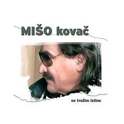 Mišo Kovač - Ne tražim istinu (CD)