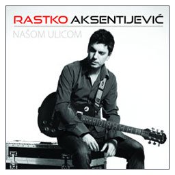 Rastko Aksentijević - Našom ulicom (CD)
