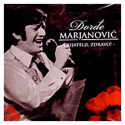 Đorđe Marjanović - Prijatelji zdravo [hitovi] (CD)