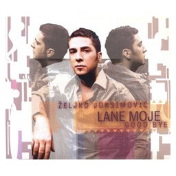 Željko Joksimović - Lane moje/Good bye (CD)