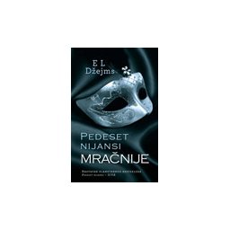 PEDESET NIJANSI: MRAČNIJE - E L Džejms