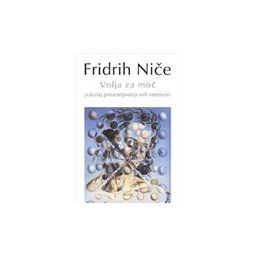VOLJA ZA MOĆ - Fridrih Niče