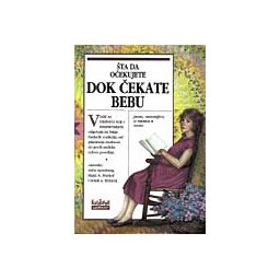 Šta da očekujete dok čekate bebu