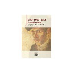 SRBI 1903–1914: ISTORIJA IDEJA - Miloš Ković