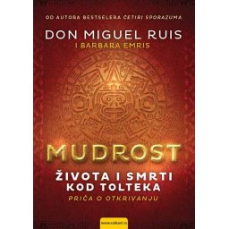 Mudrost života i smrti kod Tolteka - Don Miguel Ruis