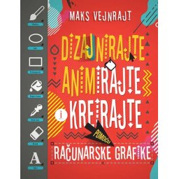 Dizajnirajte, animirajte i kreirajte pomoću računarske grafike - Maks Vejnrajt
