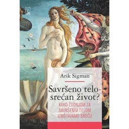 Savršeno telo – srećan život? - Arik Sigman