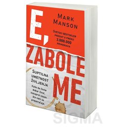 E, zabole me - Suptilna umetnost življenja – Mark Manson