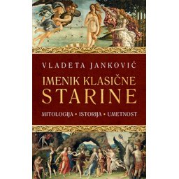 Imenik klasične starine: mitologija, istorija, umetnost - Vladeta Janković
