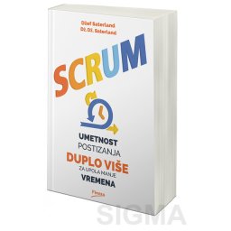 Scrum - Umetnost postizanja duplo više za upola manje vremena - Džef Saderland