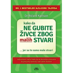 Kako da ne gubite živce zbog malih stvari - Ričard Karlson