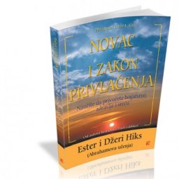 Novac i zakon privlačenja - Privući bogastvo, zdravlje i sreću - Džeri Hiks, Ester Hiks