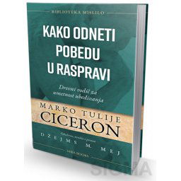 Kako odneti pobedu u raspravi - Marko Tulije Ciceron