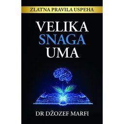 Velika snaga uma - Džozef Marfi