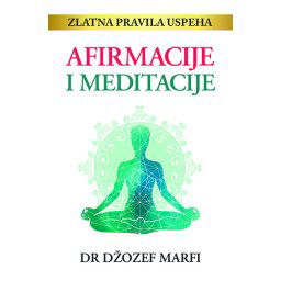 Afirmacije i meditacije - Džozef Marfi