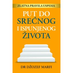 Put do srećnog i ispunjenog života - Džozef Marfi