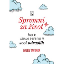 Spremni za život: škola: istinska priprema za svet odraslih - Dajen Tavener