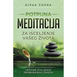 Potpuna meditacija - Dipak Čopra