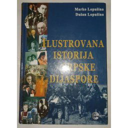 Ilustrovana Istorija Srpske Dijaspore - Marko Lopušina