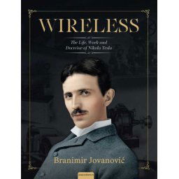 WIRELESS: THE LIFE, WORK AND DOCTRINE OF NIKOLA TESLA – Branimir Jovanović
