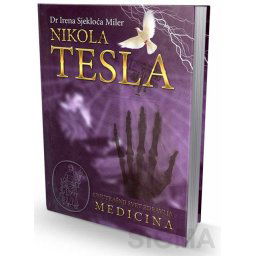 Nikola Tesla - Unutrašnji svet zdravlja - Medicina - Irena Sjekloća Miler