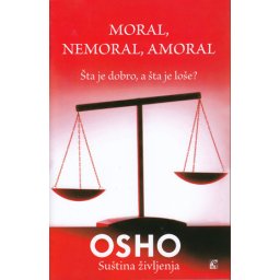 Moral, nemoral, amoral - Osho