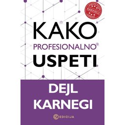 Kako profesionalno uspeti - Dejl Karnegi