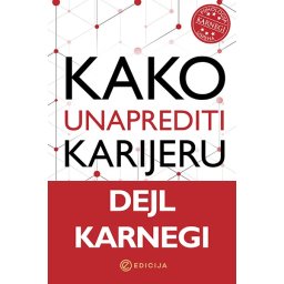 Kako unaprediti karijeru - Dejl Karnegi