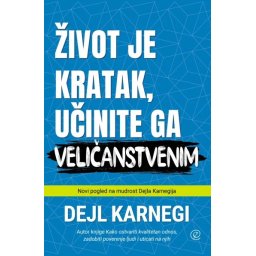 Život je kratak učinite ga veličanstvenim - Dejl Karnegi