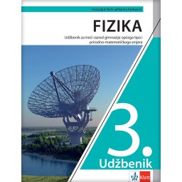 Fizika 3 - udžbenik za treći razred gimnazije opšteg tipa i prirodno-matematičkog smera na hrvatskom jeziku - Klett