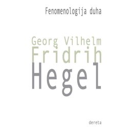 Fenomenologija duha – Georg Vihlelm Fridrih Hegel