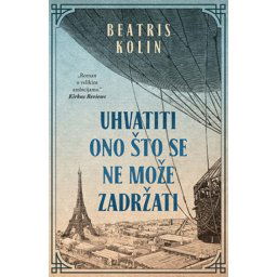 UHVATITI ONO ŠTO SE NE MOŽE ZADRŽATI - Beatris Kolin ( 9496 )