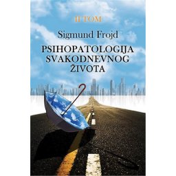 Psihopatologija svakodnevnog života II - Sigmund Frojd