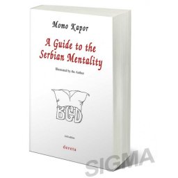A Guide to the Serbian Mentality - Momo Kapor