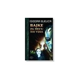 Bajke za decu XXI veka - Isidora Bjelica
