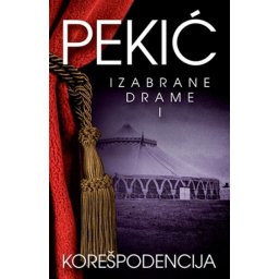 Borislav Pekić - Korešpodencija - Izabrane drame I