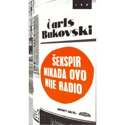 Čarls Bukovski - Šekspir nikada ovo nije radio