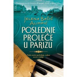 Jelena Bačić Alimpić - Poslednje proleće u Parizu