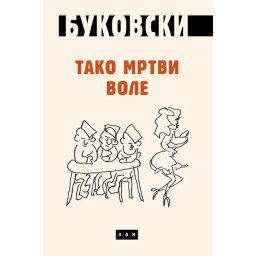 Tako mrtvi vole - Čarls Bukovski