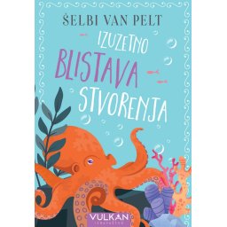 Izuzetno blistava stvorenja - Šelbi van Pelt