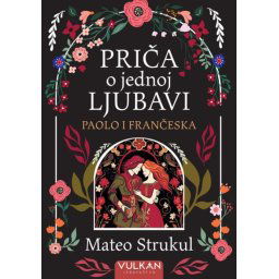Priča o jednoj ljubavi: Paolo i Frančeska - Mateo Strukul